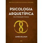 Psicologia Arquetípica - Uma Introdução Concisa