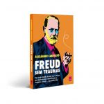 Leya Freud sem traumas: Para você entender, de uma vez, as teorias que desvendaram a mente humana e mudaram o mundo