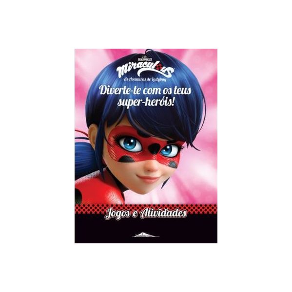 Miraculous: As Aventuras de Ladybug: Diverte-te com os Teus Super-heróis!  Jogos e Atividades