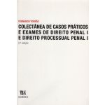 Colectânea de Casos Praticos e Exames de Direito Penal I e Direito Processual Penal I