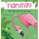 O Flamingo Não Quer Ser Cor-De-Rosa: Livro De Histórias