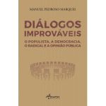 Diálogos Improváveis - O Populista. A Democracia. O Radical e a Opinião Pública