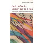 O Espírito Santo. Senhor Que Dá a Vida