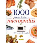 1000 Formas De Usar Microondas. 277 Receitas De Cozinha