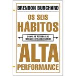 Os Seis Hábitos de Alta Performance