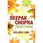 Deepak Chopra responde: tudo sobre o amor