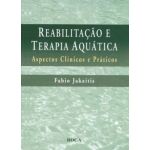 Reabilitação e Terapia Aquática - Aspectos Clínicos e Práticos - 1ª/2007