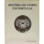 História do Tempo em Portugal - Elementos para uma História do Tempo. da Relojoaria e das Mentalidades em Portugal