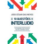 As 10 Questões do Interlúdio: A Economia Portuguesa na Era António Costa