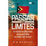 Passar dos limites : A História Secreta da Austrália no Mar de Timor
