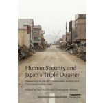 Human Security and Japan's Triple Disaster : Responding to the 2011 earthquake. tsunami and Fukushima nuclear crisis