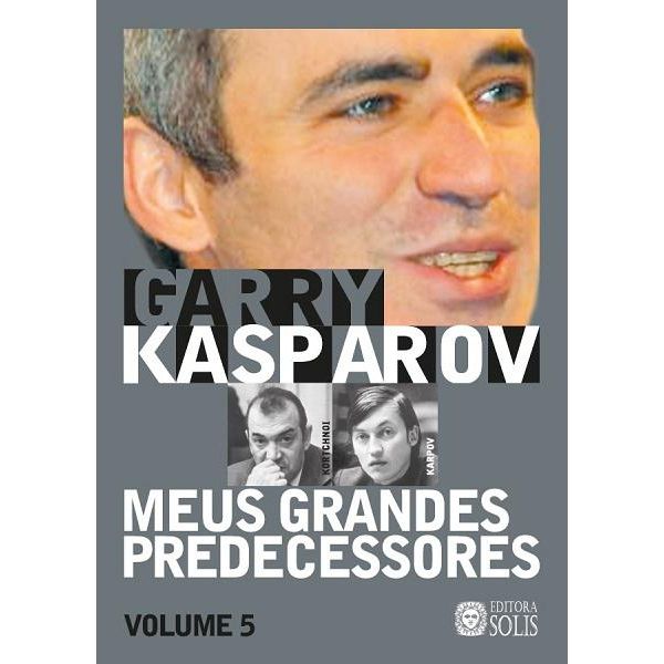 Meus Grandes Predecessores - Volume 5 - Garry Kasparov - Loja FPX