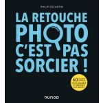 La Retouche Photo, C'est Pas Sorcier - DUNOD5059890
