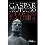 Gaspar Frutuoso: O Homem e a Obra nos 500 Anos do Nascimento do Doutor Gaspar Frutuoso