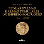 Pedras d'Armas e Armas Tumulares do Império Português TOMO I - Açores