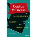 Contos Musicais: Wackenroder. Kleist. Hoffmann