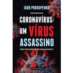 Coronavírus: Um Vírus Assassino - Vírus Desconhecido ou Arma biológica?