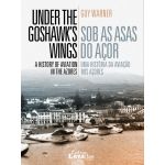 Sob As Asas do Açor - Uma História da Aviação nos Açores - Under the Goshawk's Wings - A History of the Aviation in the Azores