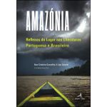 Amazónia - Reflexos do Lugar nas Literaturas Portuguesa e Brasileira