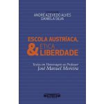 Escola Austríaca. Ética & Liberdade - Textos em homenagem ao Professor José Manuel Moreira