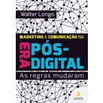 Marketing e Comunicação na Era Pós-Digital: As regras mudaram