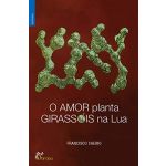 O Amor Planta Girassóis Na Lua