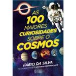 As 100 Maiores Curiosidades Sobre o Cosmos
